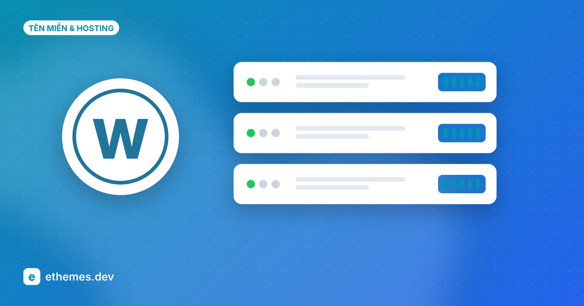 Hosting WordPress là gì? Cách chọn gói hosting phù hợp