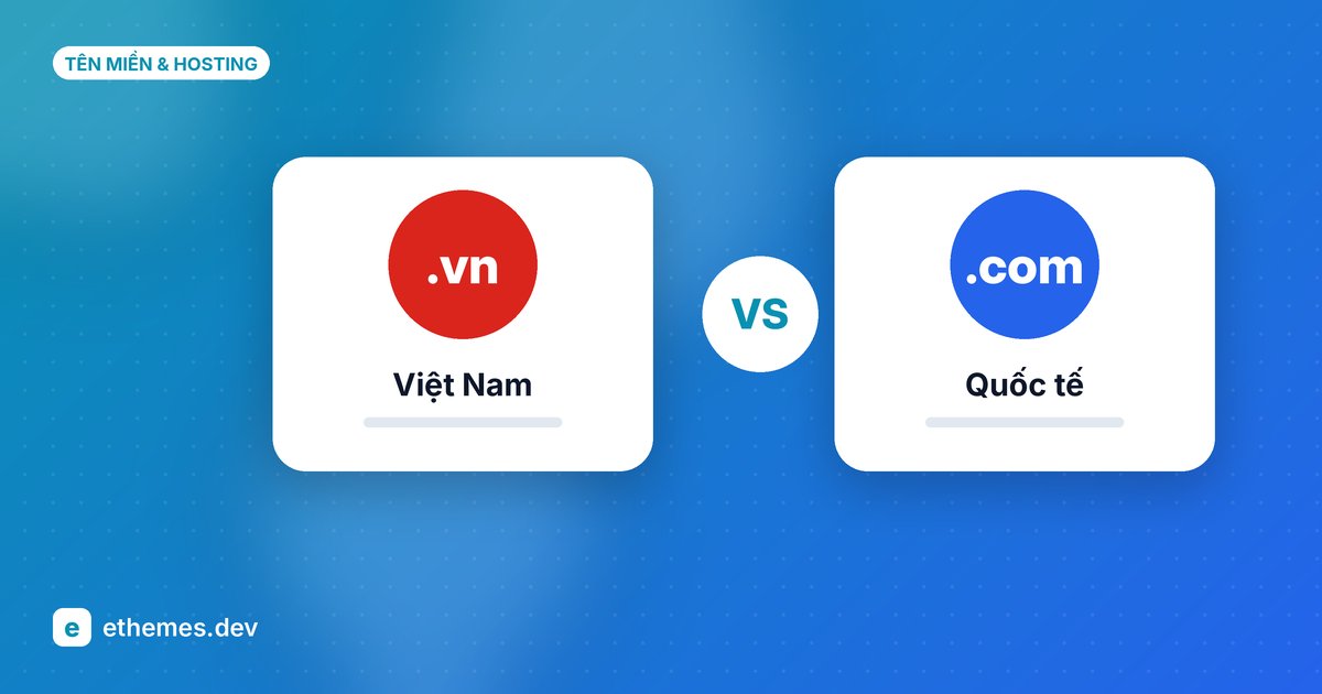 Tên miền .vn hay .com: doanh nghiệp nên chọn loại nào?